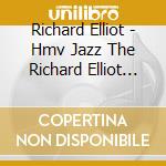 Richard Elliot - Hmv Jazz The Richard Elliot Collection cd musicale di Richard Elliot