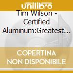 Tim Wilson - Certified Aluminum:Greatest #1