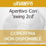 Aperitivo Con 'swing 2cd' cd