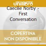 Caecilie Norby - First Conversation cd musicale di NORBY CECILIA