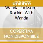 Wanda Jackson - Rockin' With Wanda cd musicale di Wanda Jackson