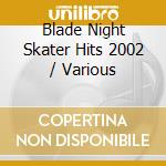 Blade Night Skater Hits 2002 / Various cd