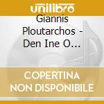 Giannis Ploutarchos - Den Ine O Erotas Paidi Tis Log cd musicale di Giannis Ploutarchos