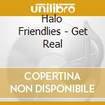 Halo Friendlies - Get Real cd