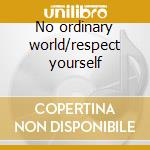 No ordinary world/respect yourself cd