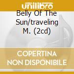 Belly Of The Sun/traveling M. (2cd)