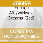Foreign Aff./wildwest Dreams (2cd) cd