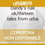 Dandy's rule ok/thirteen tales from urba cd