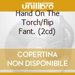 Hand On The Torch/flip Fant. (2cd) cd