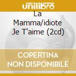 La Mamma/idiote Je T'aime (2cd) cd musicale di AZNAVOUR CHARLES