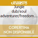 Jungle dub/soul adventurer/freedom time cd