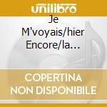 Je M'voyais/hier Encore/la Boheme cd