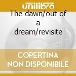 The dawn/out of a dream/revisite cd