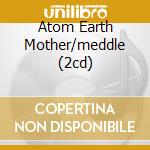 Atom Earth Mother/meddle (2cd) cd musicale di PINK FLOYD