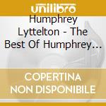 Humphrey Lyttelton - The Best Of Humphrey Lyttelton cd musicale di Humphrey Lyttelton
