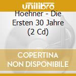 Hoehner - Die Ersten 30 Jahre (2 Cd) cd musicale di Hoehner