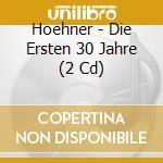 Hoehner - Die Ersten 30 Jahre (2 Cd) cd