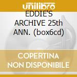 EDDIE'S ARCHIVE 25th ANN. (box6cd) cd