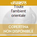Toute l'ambient orientale cd