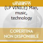 (LP VINILE) Man, music, technology cd