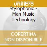 Stylophonic - Man Music Technology cd