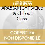 ARABIANIGHTS/Club & Chillout Class. cd