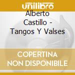 Alberto Castillo - Tangos Y Valses cd musicale di Alberto Castillo