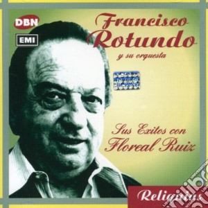 Francisco Rotundo - Sus Exitos Con Floreal Ruiz cd musicale di Francisco Rotundo