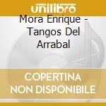 Mora Enrique - Tangos Del Arrabal cd