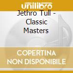 Jethro Tull - Classic Masters cd musicale di Jethro Tull