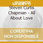 Steven Curtis Chapman - All About Love cd