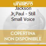 Jackson Jr,Paul - Still Small Voice cd