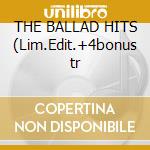 THE BALLAD HITS (Lim.Edit.+4bonus tr cd