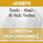 Rezki - Alash Al Hob Yedea cd musicale di Rezki