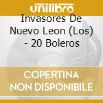Invasores De Nuevo Leon (Los) - 20 Boleros cd musicale di Invasores De Nuevo Leon