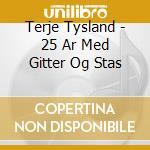 Terje Tysland - 25 Ar Med Gitter Og Stas cd