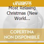 Most Relaxing Christmas (New World Orchestra) / Various cd musicale di Various Composers