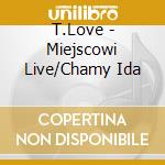 T.Love - Miejscowi Live/Chamy Ida cd