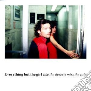 Everything But The Girl - Like The Deserts Miss The Rain cd musicale di EVERYTHING BUT THE GIRL