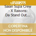 Saian Supa Crew - X Raisons: Da Stand Out Version cd musicale di Saian Supa Crew
