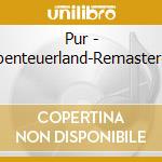 Pur - Abenteuerland-Remastered cd