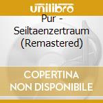 Pur - Seiltaenzertraum (Remastered) cd