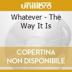 Whatever - The Way It Is cd