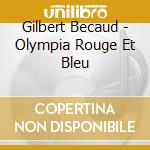 Gilbert Becaud - Olympia Rouge Et Bleu cd musicale di Gilbert Becaud