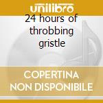 24 hours of throbbing gristle cd