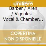 Barber / Allen / Vignoles - Vocal & Chamber Music cd