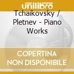 Tchaikovsky / Pletnev - Piano Works cd musicale