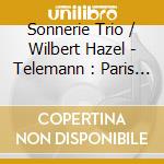 Sonnerie Trio / Wilbert Hazel - Telemann : Paris Quartets