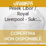 Pesek Libor / Royal Liverpool - Suk: A Summer S Tale cd musicale di Pesek Libor / Royal Liverpool