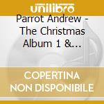Parrot Andrew - The Christmas Album 1 & 2 (2 Cd) cd